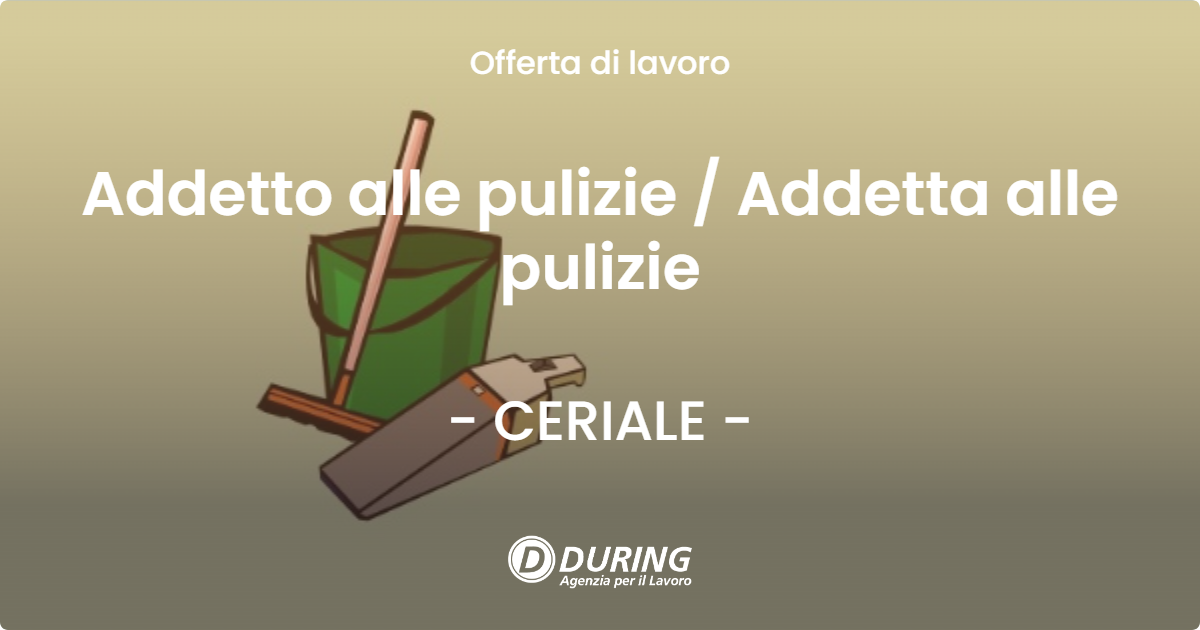 OFFERTA LAVORO - Addetto alle pulizie  Addetta alle pulizie - CERIALE