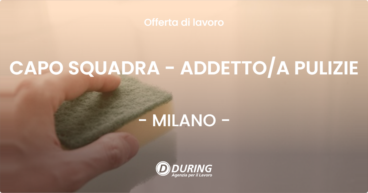 OFFERTA LAVORO - CAPO SQUADRA - ADDETTOA PULIZIE - MILANO