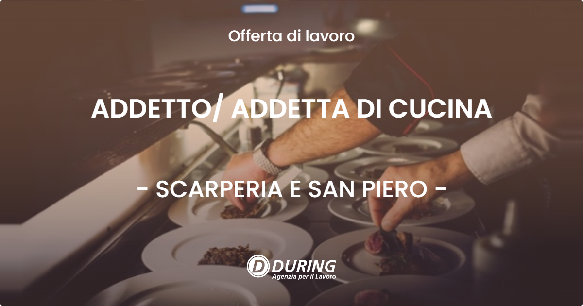 OFFERTA LAVORO - ADDETTO ADDETTA DI CUCINA - SCARPERIA E SAN PIERO