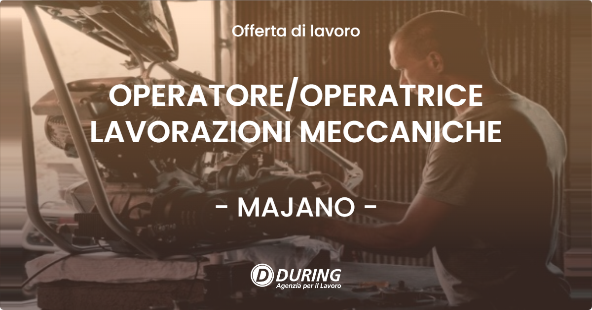 OFFERTA LAVORO - OPERATORE/OPERATRICE LAVORAZIONI MECCANICHE - MAJANO (UD)