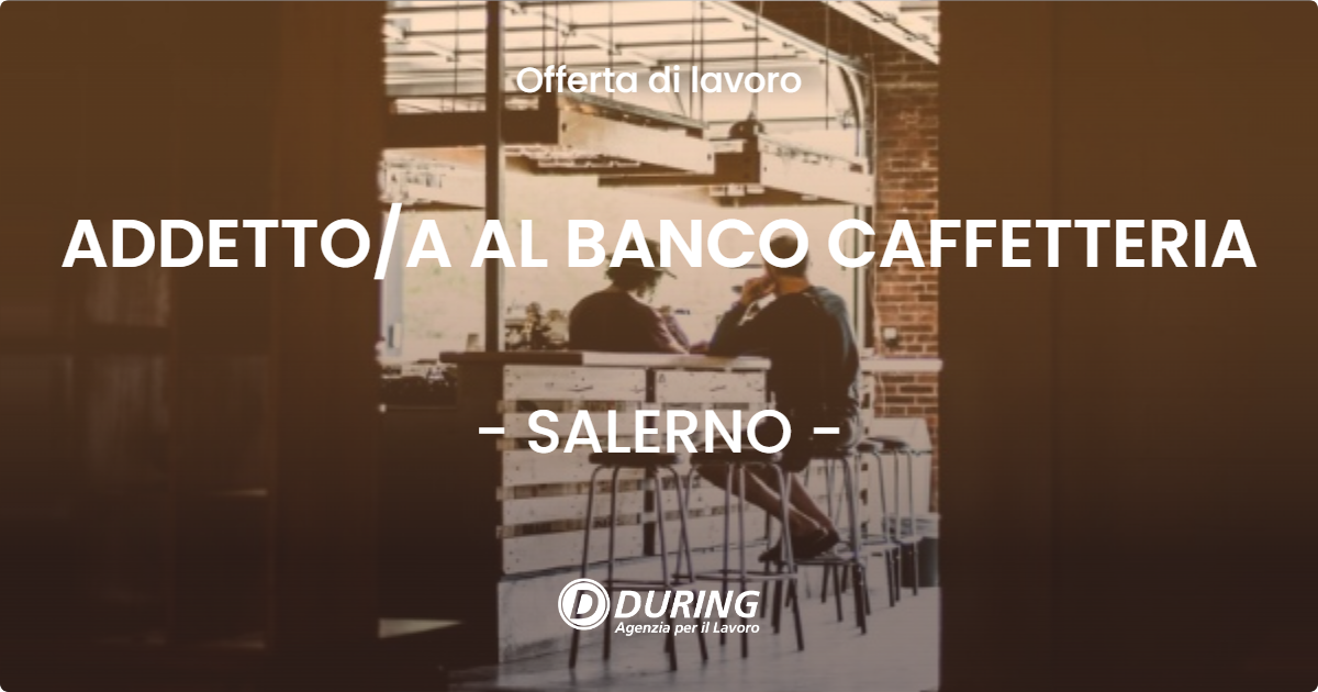 OFFERTA LAVORO - ADDETTO/A AL BANCO CAFFETTERIA - SALERNO (SA)