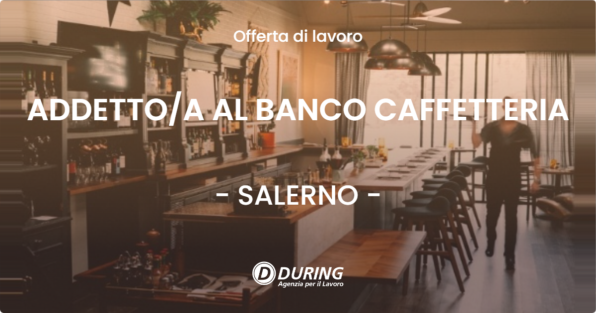 OFFERTA LAVORO - ADDETTOA AL BANCO CAFFETTERIA - SALERNO