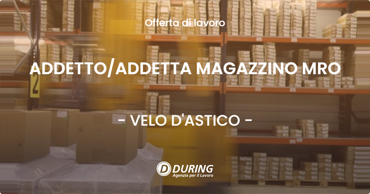 OFFERTA LAVORO - ADDETTOADDETTA MAGAZZINO MRO - VELO D'ASTICO