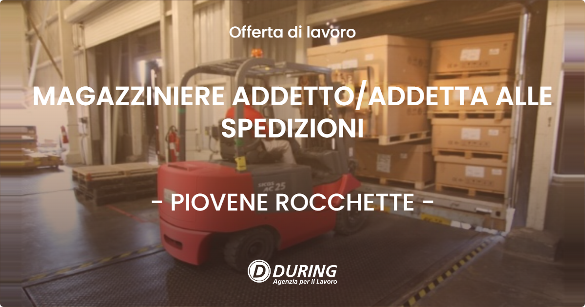 OFFERTA LAVORO - MAGAZZINIERE ADDETTOADDETTA ALLE SPEDIZIONI - PIOVENE ROCCHETTE