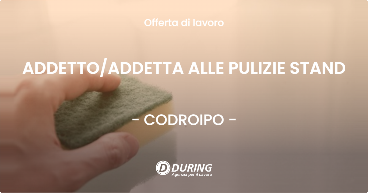 OFFERTA LAVORO - ADDETTOADDETTA ALLE PULIZIE STAND - CODROIPO