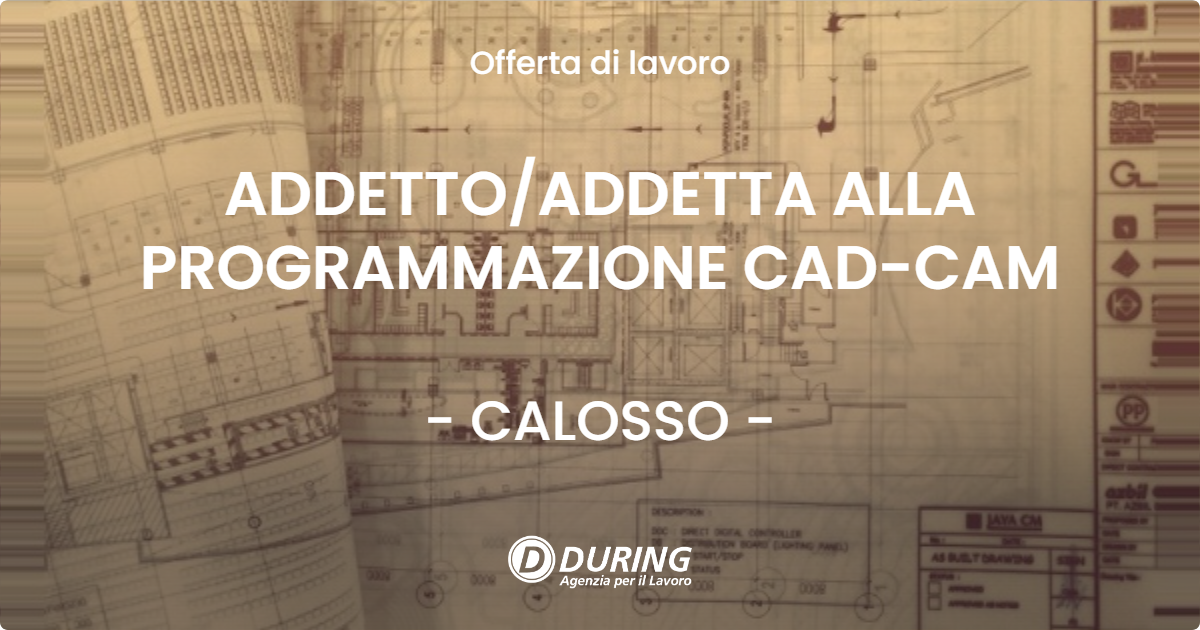 OFFERTA LAVORO - ADDETTOADDETTA ALLA PROGRAMMAZIONE CAD-CAM - CALOSSO