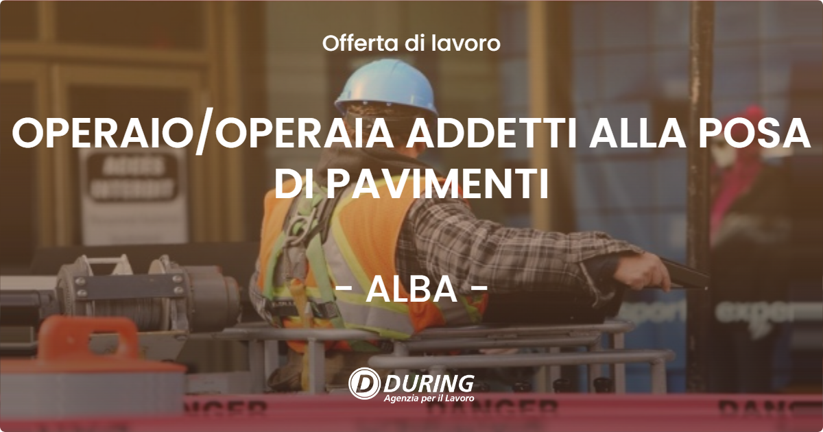 OFFERTA LAVORO - OPERAIOOPERAIA ADDETTI ALLA POSA DI PAVIMENTI - ALBA
