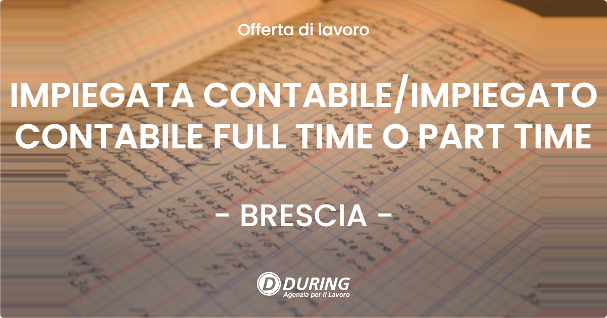 OFFERTA LAVORO - IMPIEGATA CONTABILEIMPIEGATO CONTABILE  FULL TIME O PART TIME - BRESCIA