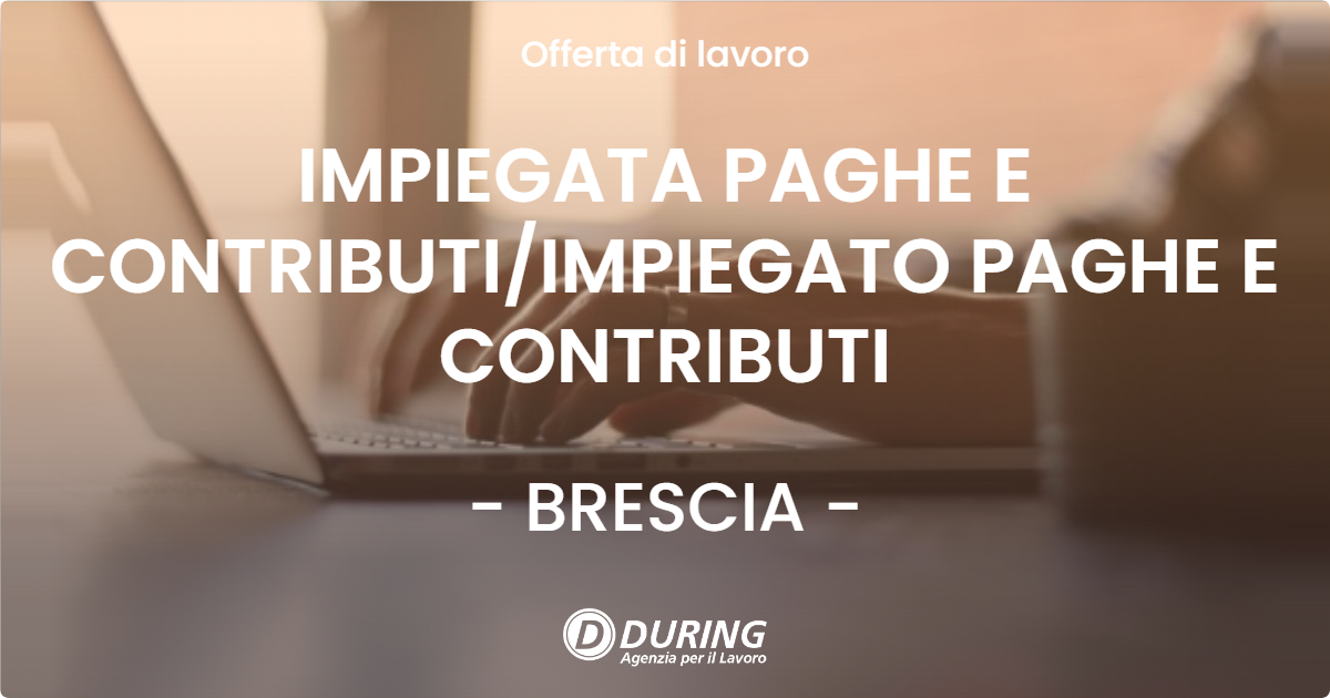 OFFERTA LAVORO - IMPIEGATA PAGHE E CONTRIBUTIIMPIEGATO PAGHE E CONTRIBUTI - BRESCIA
