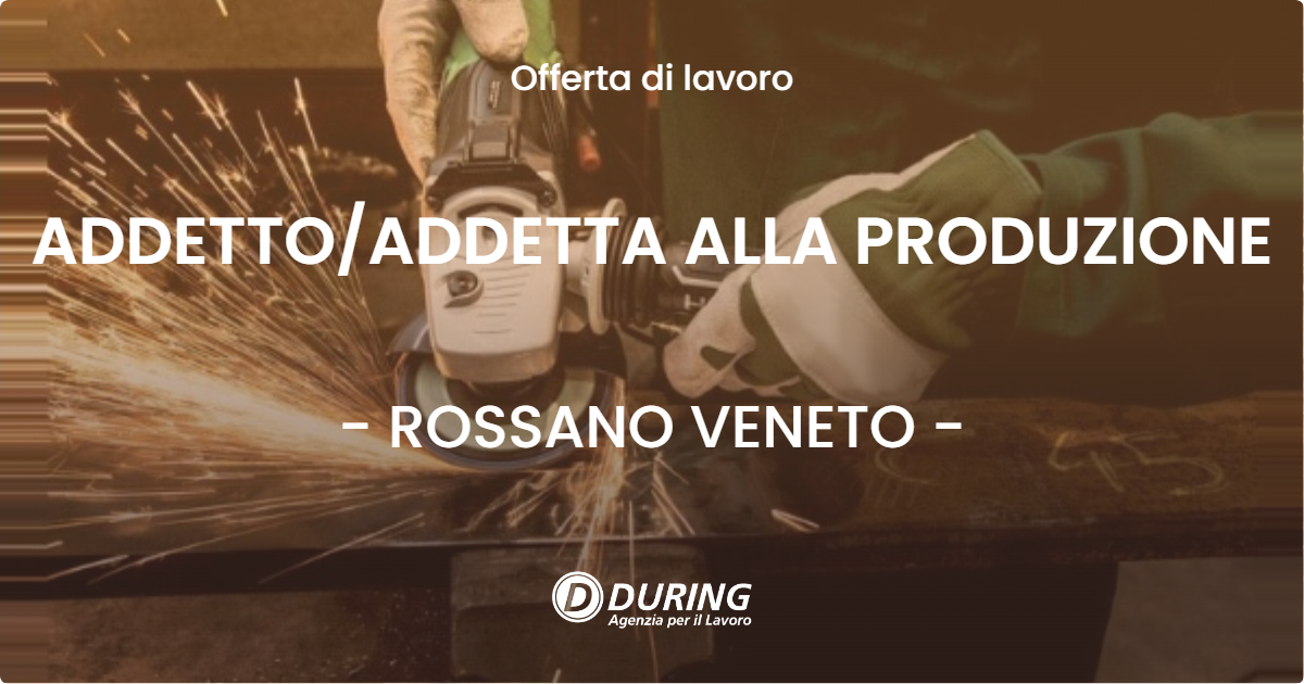 OFFERTA LAVORO - ADDETTOADDETTA ALLA PRODUZIONE - ROSSANO VENETO