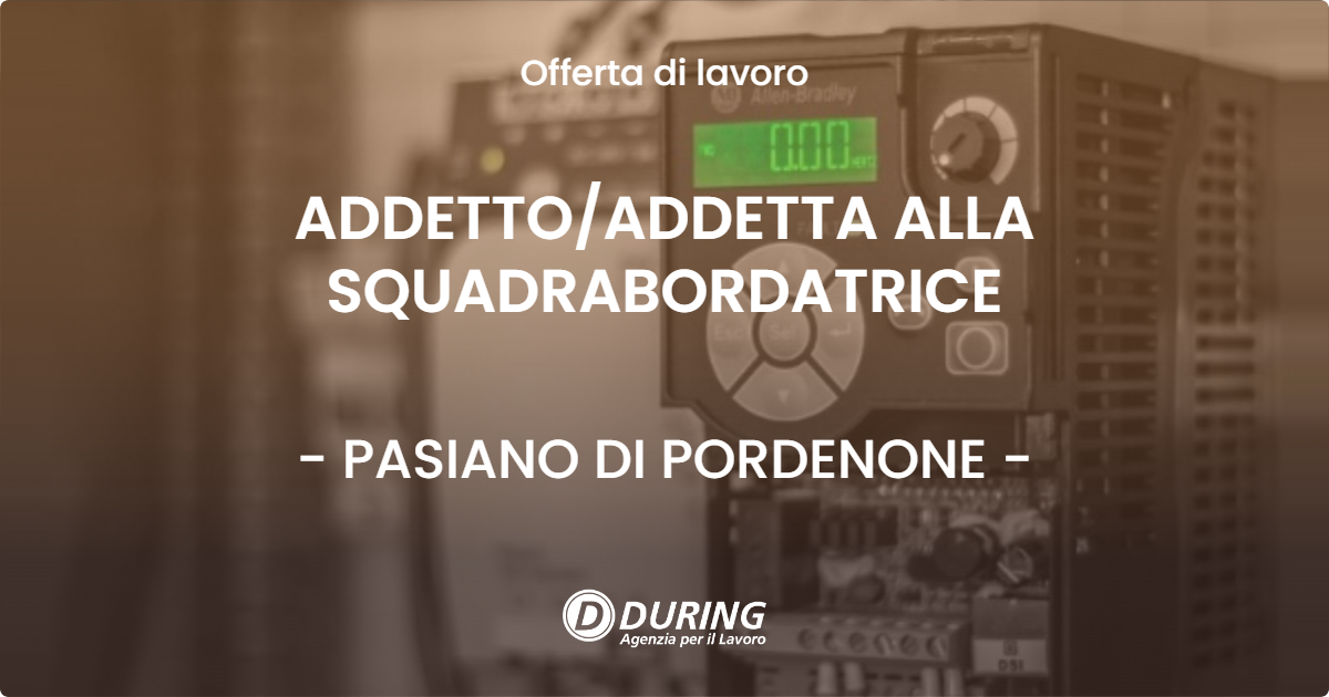 OFFERTA LAVORO - ADDETTOADDETTA ALLA SQUADRABORDATRICE - PASIANO DI PORDENONE