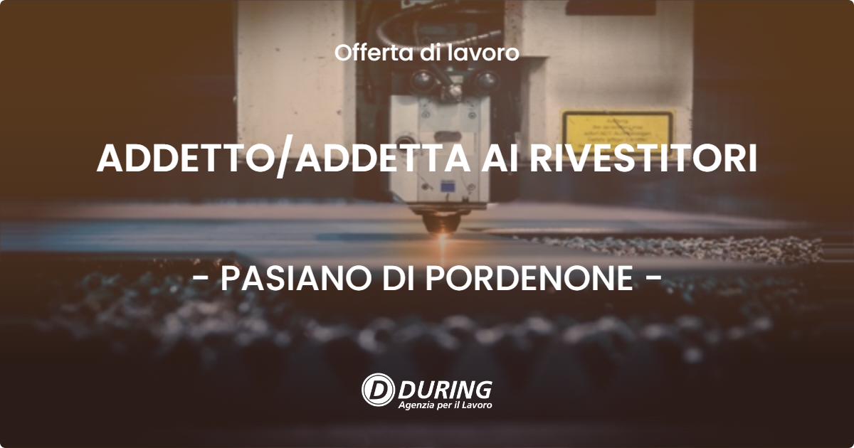 OFFERTA LAVORO - ADDETTOADDETTA AI RIVESTITORI - PASIANO DI PORDENONE