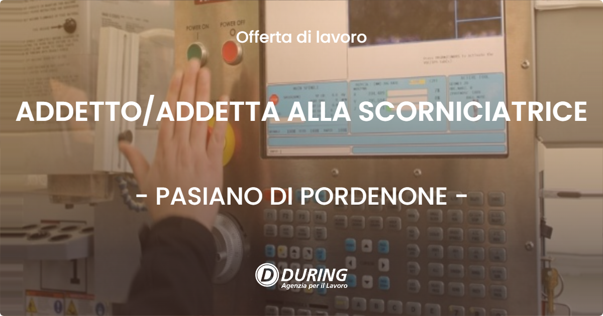 OFFERTA LAVORO - ADDETTOADDETTA ALLA SCORNICIATRICE - PASIANO DI PORDENONE