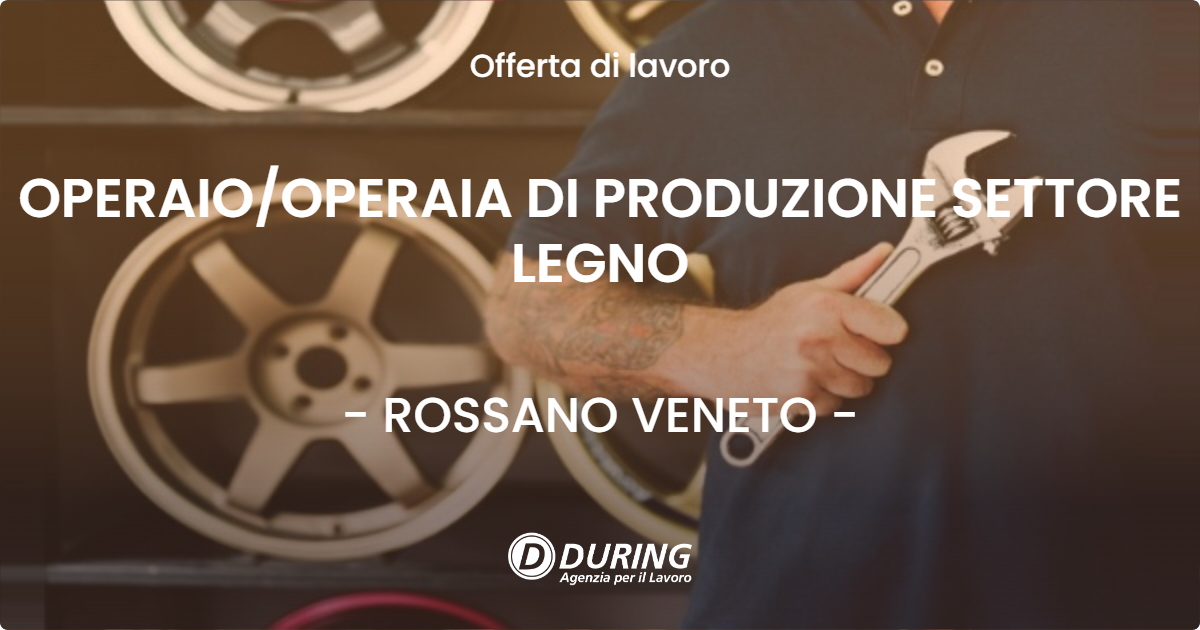 OFFERTA LAVORO - OPERAIOOPERAIA DI PRODUZIONE SETTORE LEGNO - ROSSANO VENETO