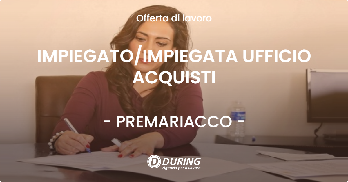 OFFERTA LAVORO - IMPIEGATOIMPIEGATA UFFICIO ACQUISTI - PREMARIACCO