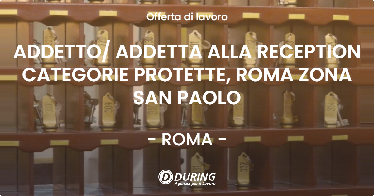 OFFERTA LAVORO - ADDETTO ADDETTA ALLA RECEPTION CATEGORIE PROTETTE, ROMA ZONA SAN PAOLO - ROMA
