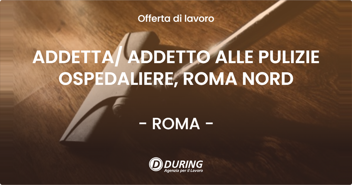 OFFERTA LAVORO - ADDETTA ADDETTO ALLE PULIZIE OSPEDALIERE, ROMA NORD - ROMA