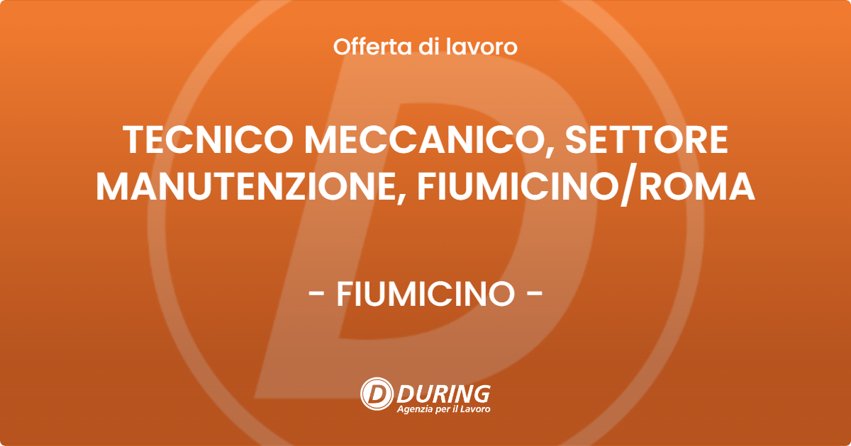 OFFERTA LAVORO - TECNICO MECCANICO, SETTORE MANUTENZIONE, FIUMICINOROMA - FIUMICINO