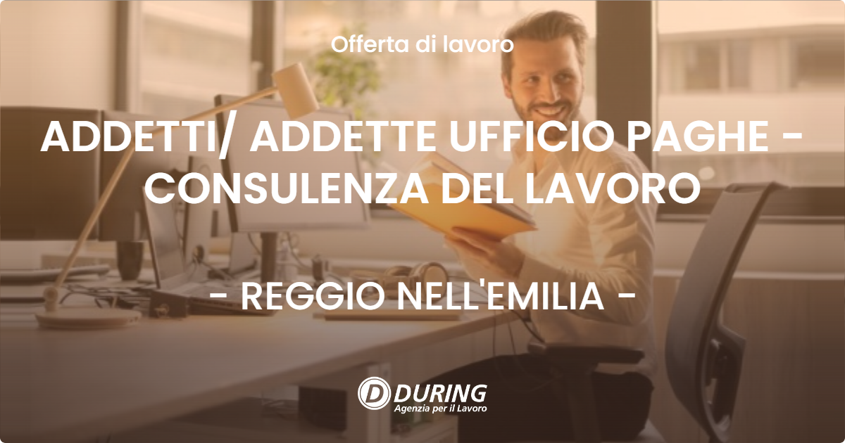 OFFERTA LAVORO - ADDETTI ADDETTE UFFICIO PAGHE - CONSULENZA DEL LAVORO - REGGIO NELL'EMILIA