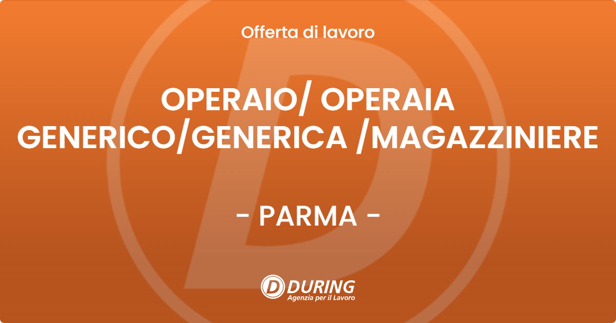 OFFERTA LAVORO - OPERAIO OPERAIA GENERICOGENERICA MAGAZZINIERE - PARMA