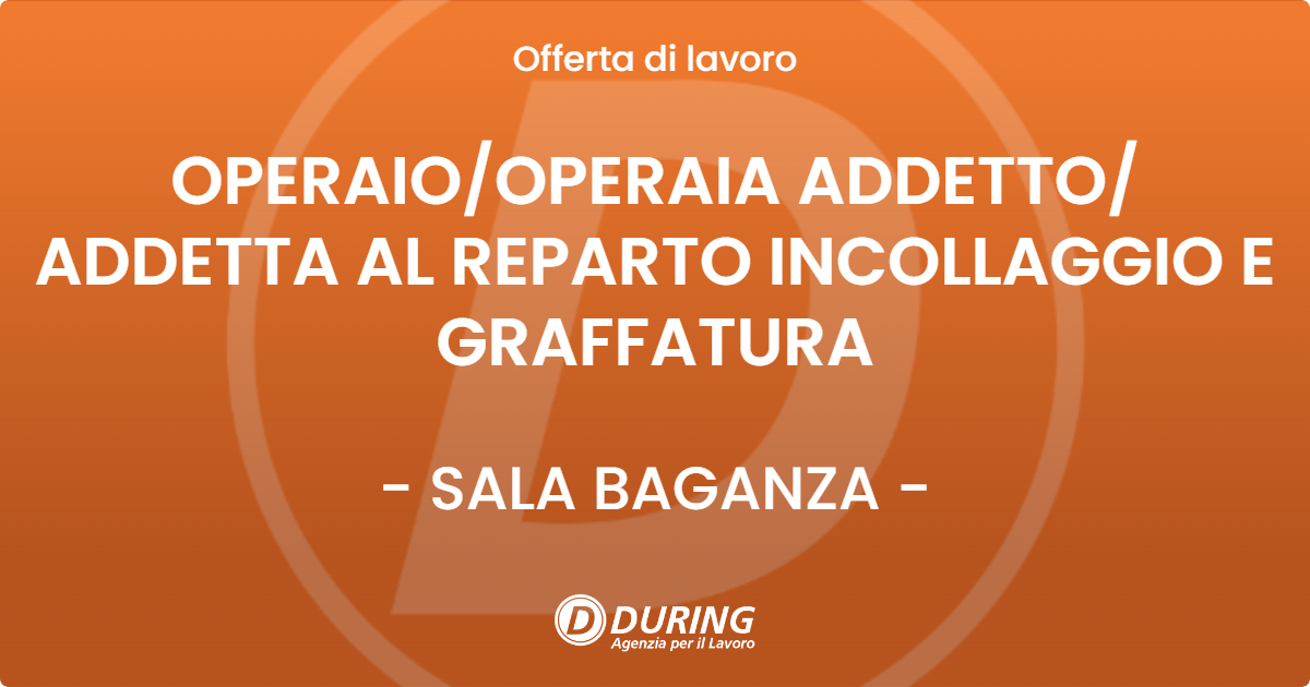 OFFERTA LAVORO - OPERAIOOPERAIA ADDETTO ADDETTA AL REPARTO INCOLLAGGIO E GRAFFATURA - SALA BAGANZA