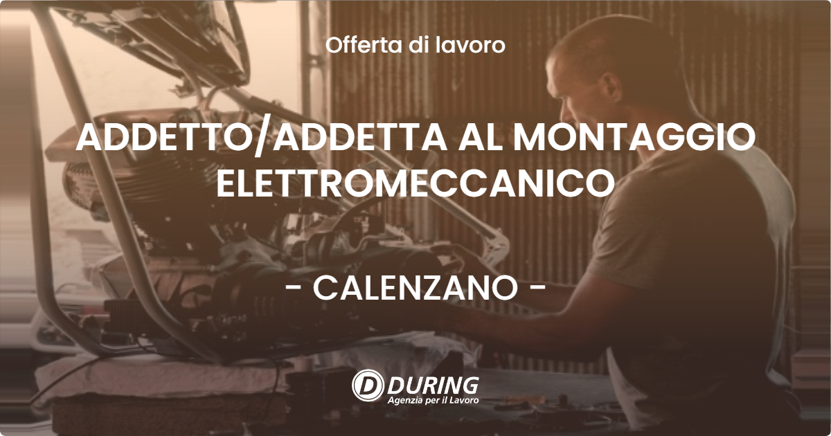 OFFERTA LAVORO - ADDETTOADDETTA AL MONTAGGIO ELETTROMECCANICO - CALENZANO