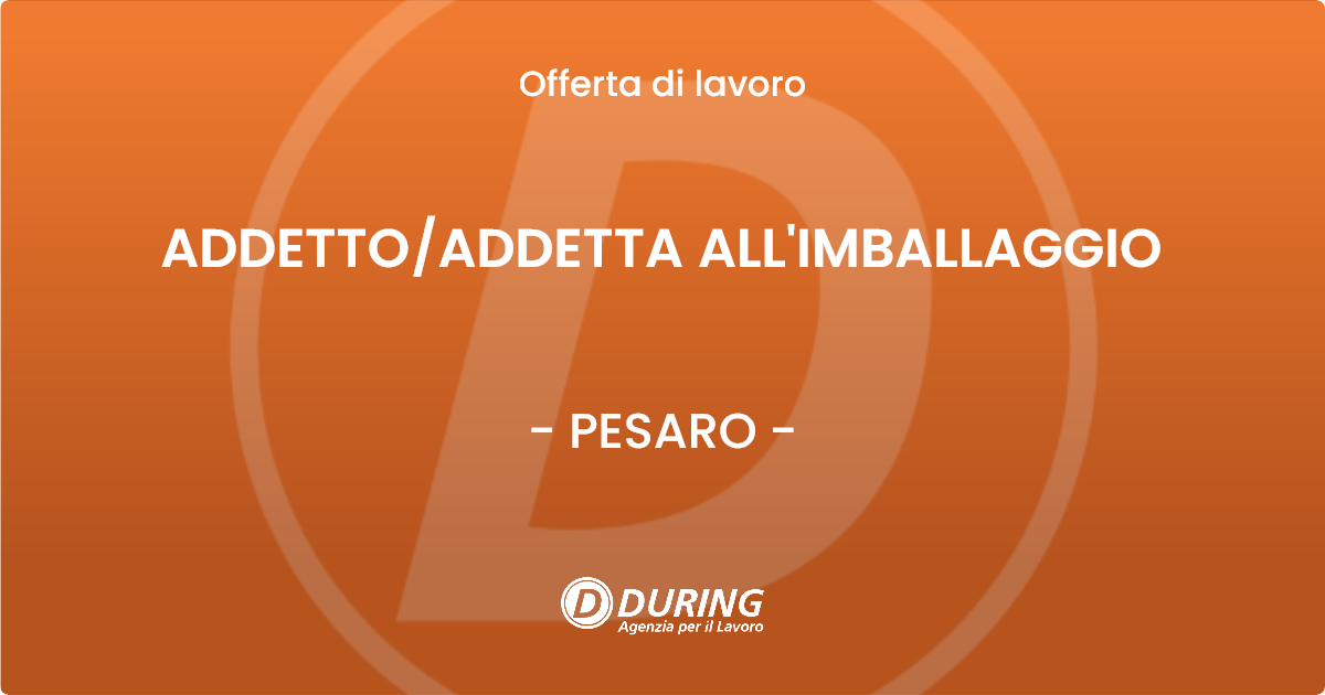 OFFERTA LAVORO - ADDETTOADDETTA ALL'IMBALLAGGIO - PESARO