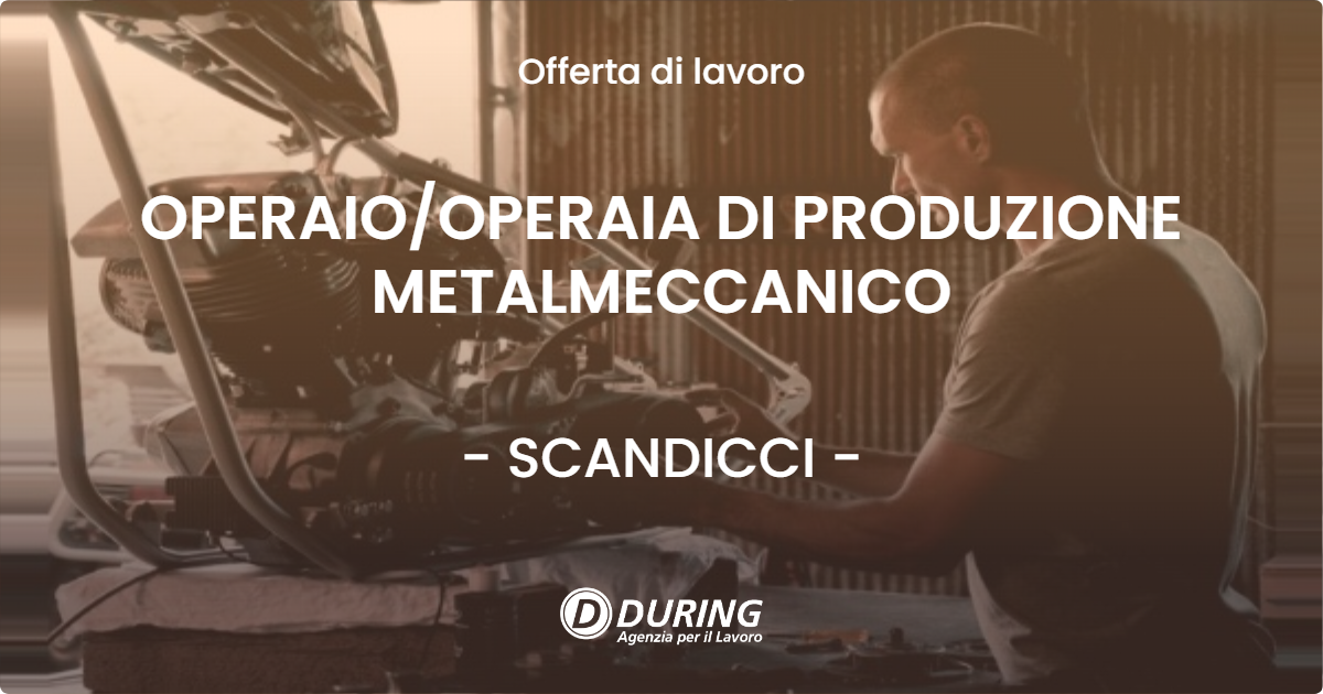 OFFERTA LAVORO - OPERAIOOPERAIA DI PRODUZIONE METALMECCANICO - SCANDICCI