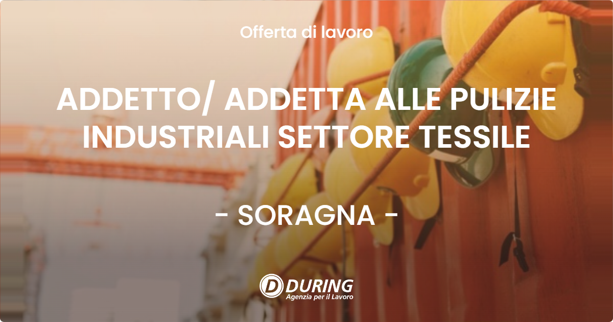 OFFERTA LAVORO - ADDETTO ADDETTA ALLE PULIZIE INDUSTRIALI SETTORE TESSILE - SORAGNA