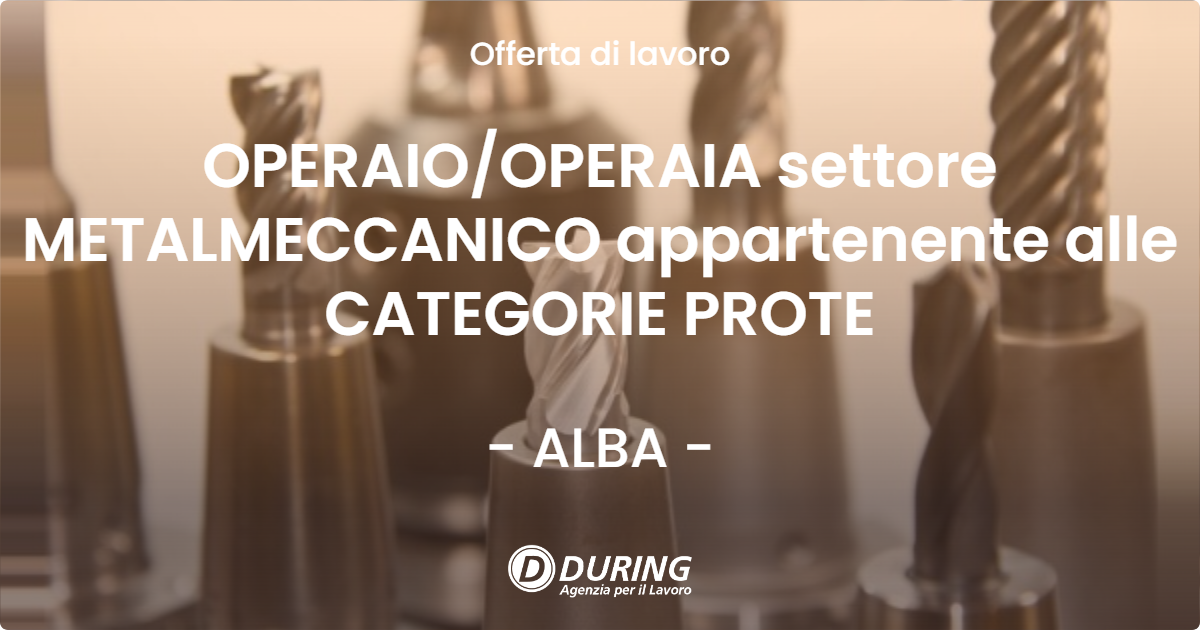OFFERTA LAVORO - OPERAIO/OPERAIA settore METALMECCANICO appartenente alle CATEGORIE PROTE - ALBA (CN)