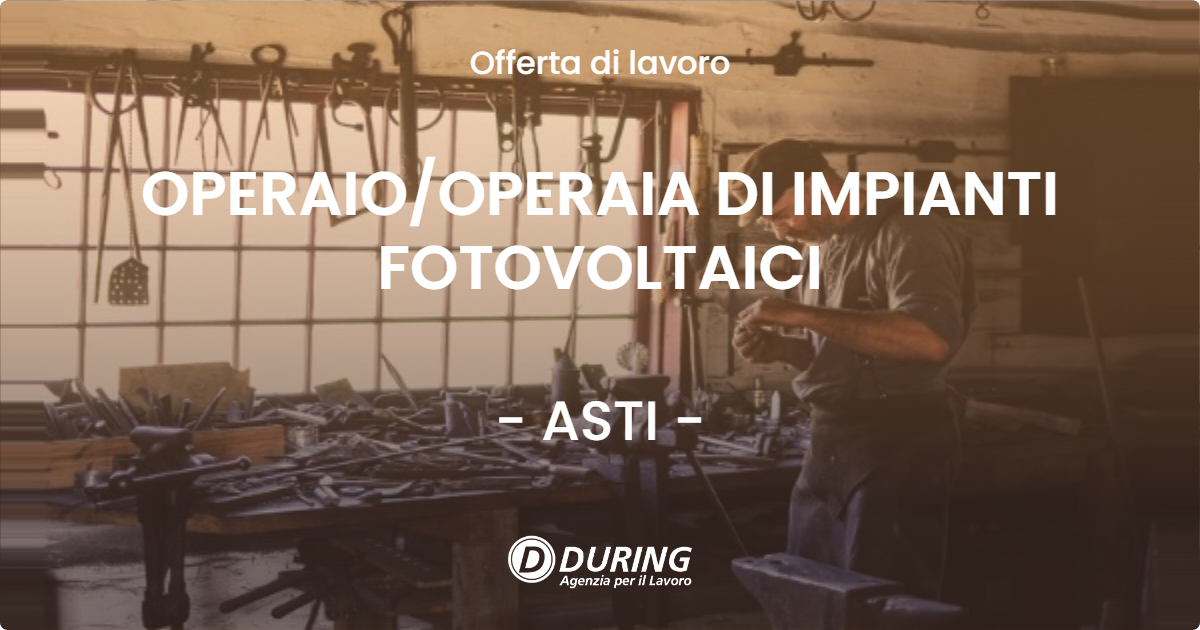 OFFERTA LAVORO - OPERAIOOPERAIA DI IMPIANTI FOTOVOLTAICI - ASTI