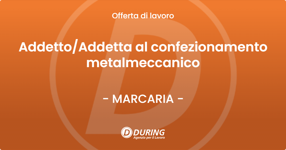 OFFERTA LAVORO - Addetto/Addetta al confezionamento metalmeccanico - MARCARIA (MN)