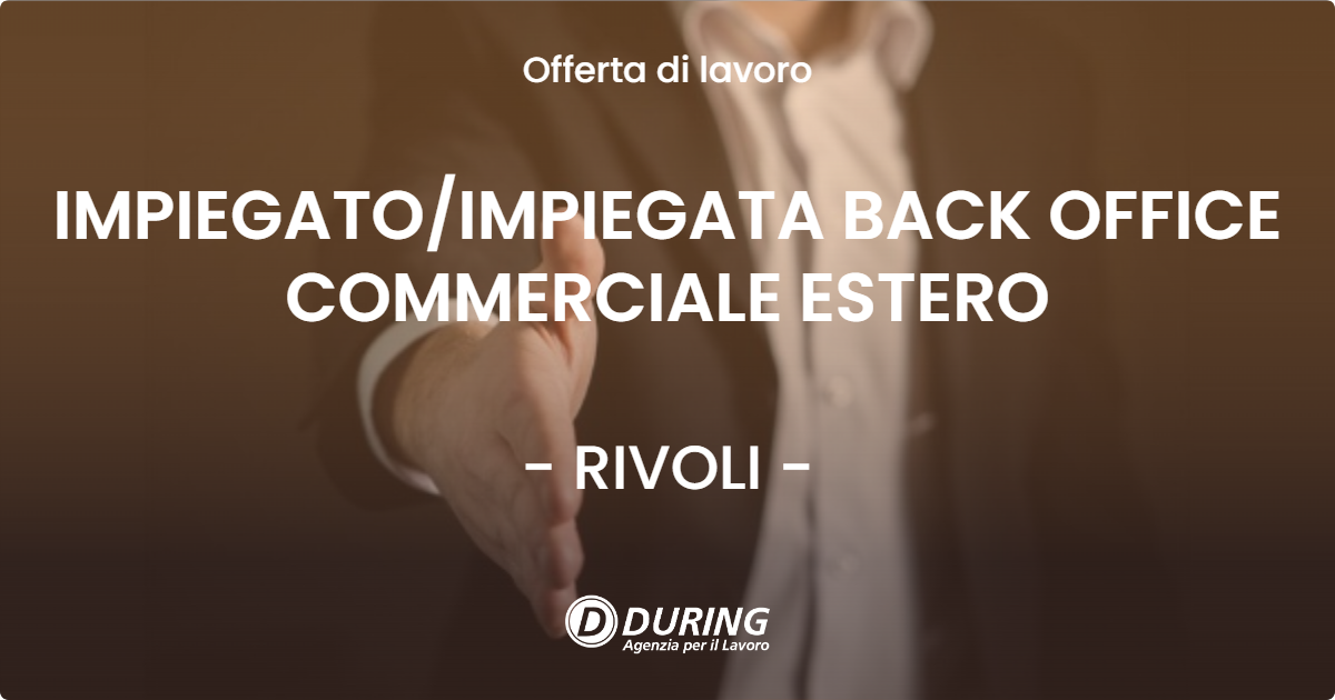 OFFERTA LAVORO - IMPIEGATOIMPIEGATA BACK OFFICE COMMERCIALE ESTERO - RIVOLI