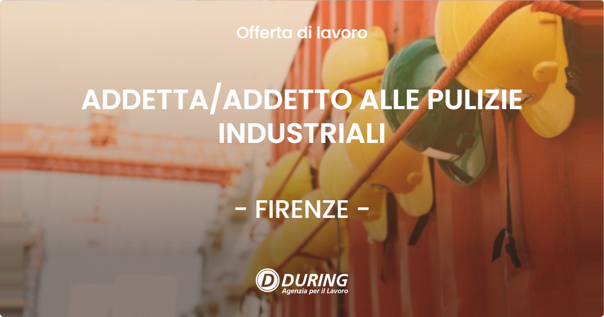 OFFERTA LAVORO - ADDETTAADDETTO ALLE PULIZIE INDUSTRIALI - FIRENZE