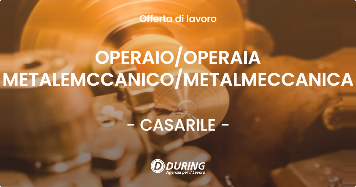 OFFERTA LAVORO - OPERAIOOPERAIA METALEMCCANICOMETALMECCANICA - CASARILE