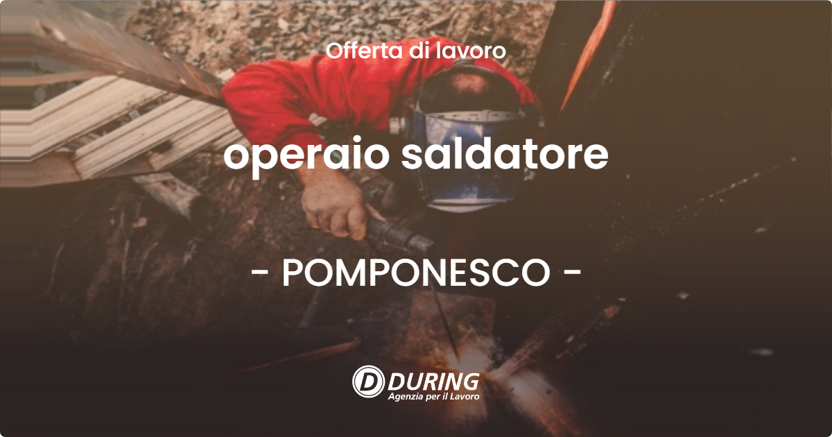OFFERTA LAVORO - operaio saldatore - POMPONESCO