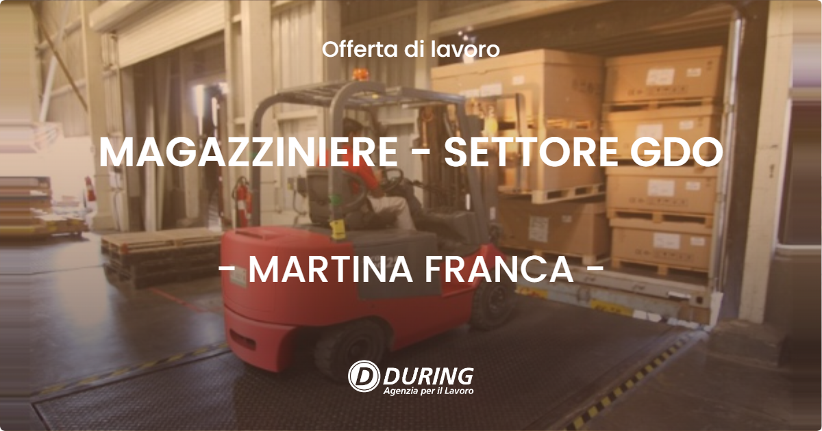 OFFERTA LAVORO - MAGAZZINIERE - SETTORE GDO - MARTINA FRANCA