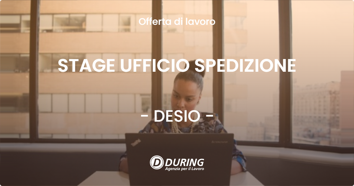 OFFERTA LAVORO - STAGE UFFICIO SPEDIZIONE - DESIO (MB)