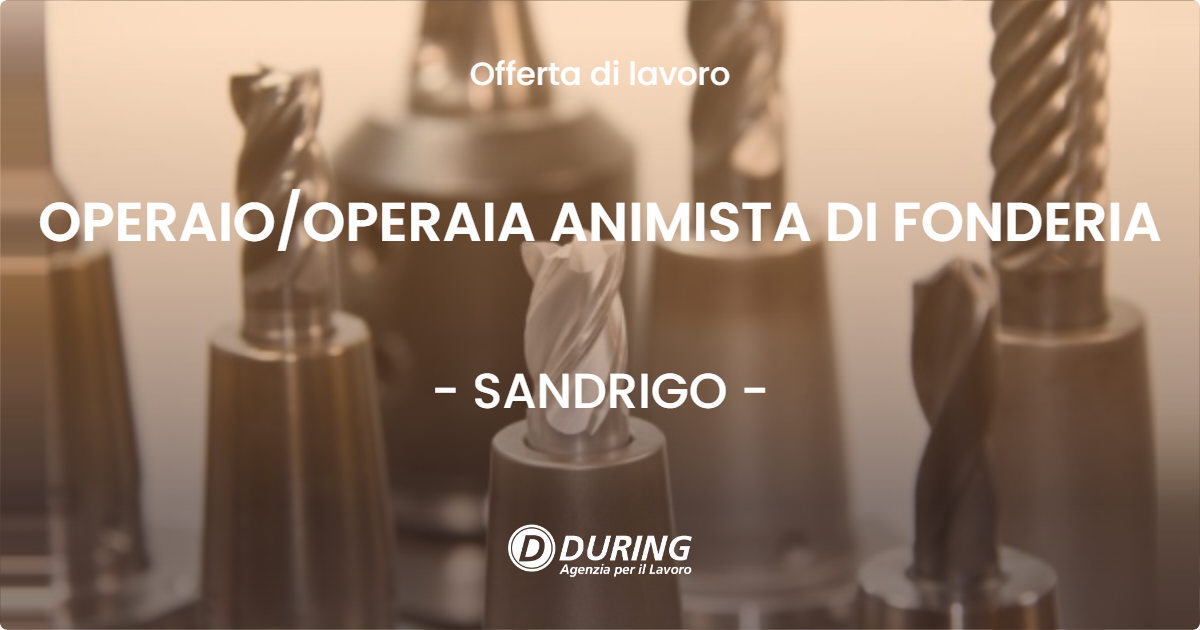OFFERTA LAVORO - OPERAIO/OPERAIA ANIMISTA DI FONDERIA - SANDRIGO (VI)