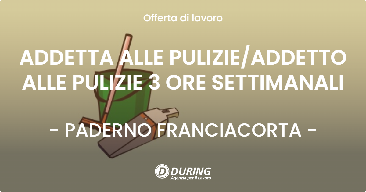 OFFERTA LAVORO - ADDETTA ALLE PULIZIEADDETTO ALLE PULIZIE 3 ORE SETTIMANALI - PADERNO FRANCIACORTA