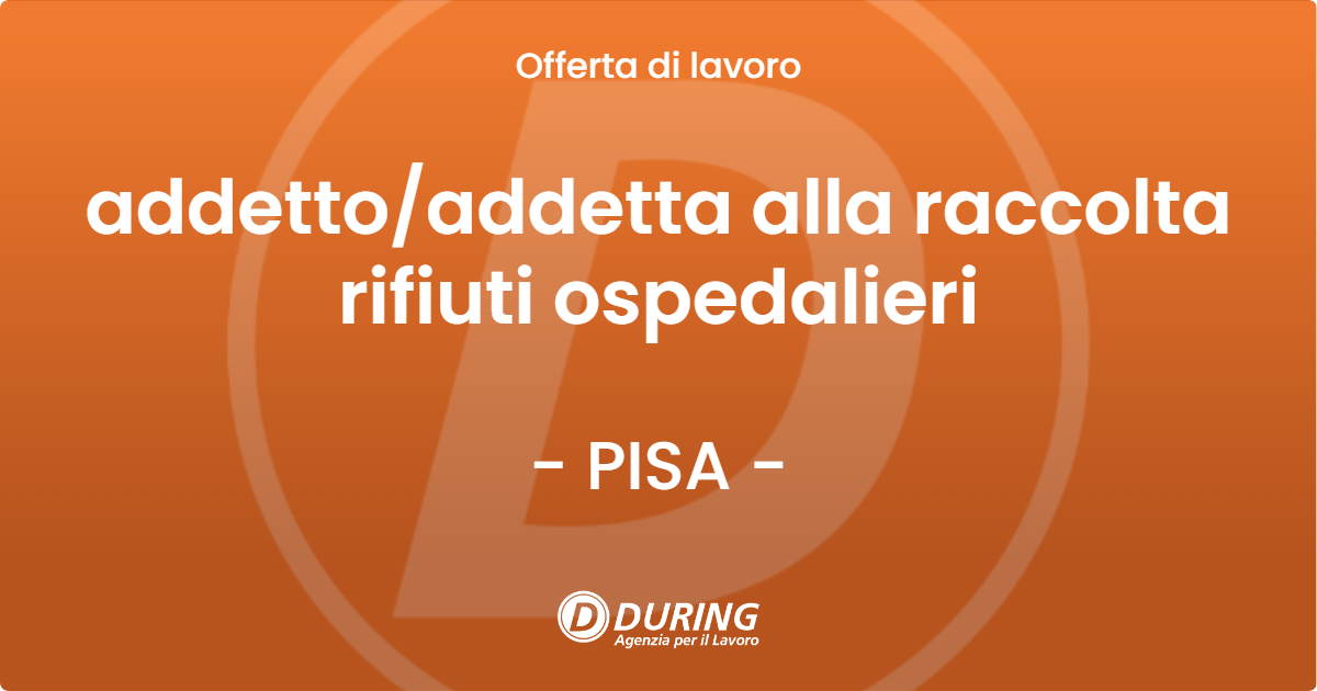 OFFERTA LAVORO - addettoaddetta alla raccolta rifiuti ospedalieri - PISA