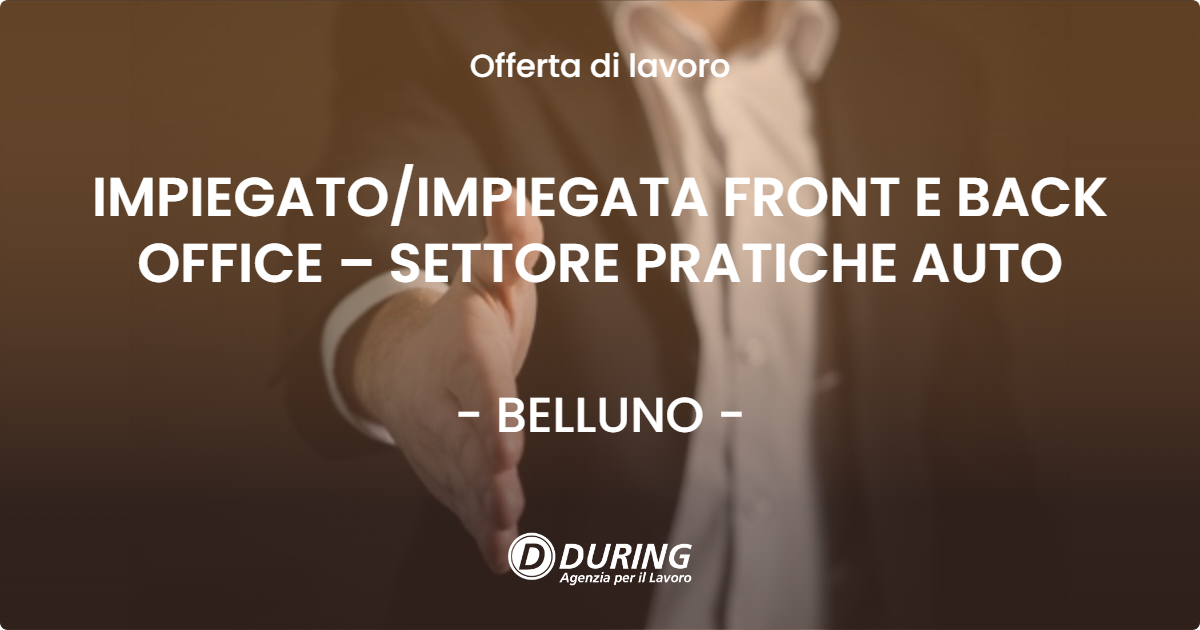 OFFERTA LAVORO - IMPIEGATOIMPIEGATA FRONT E BACK OFFICE – SETTORE PRATICHE AUTO - BELLUNO