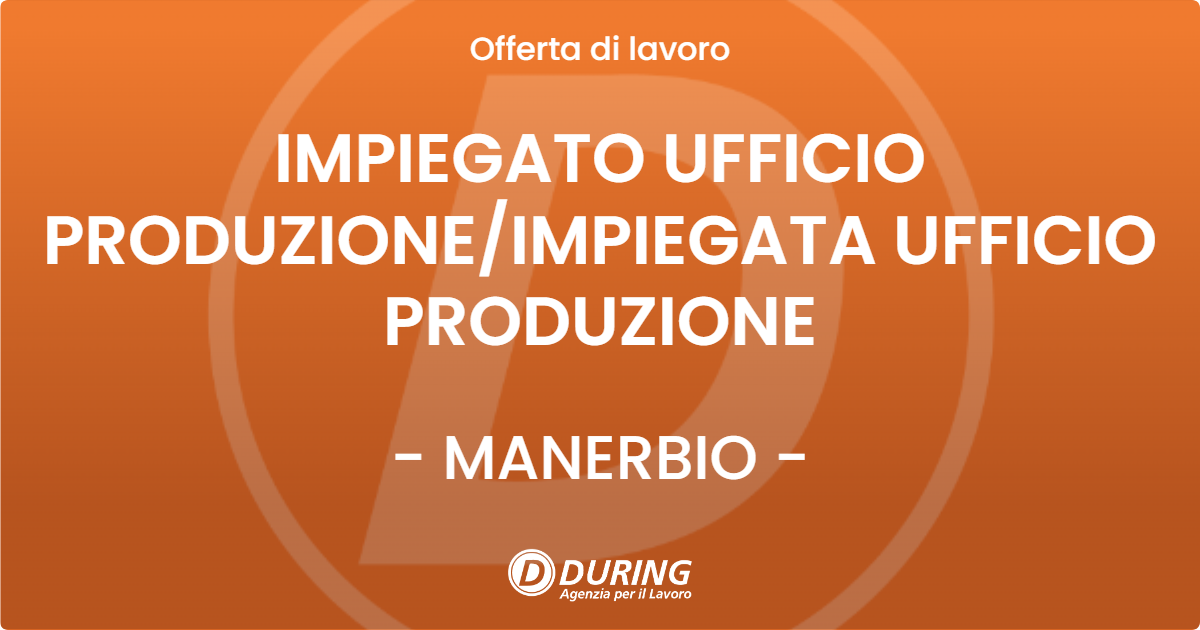 OFFERTA LAVORO - IMPIEGATO UFFICIO PRODUZIONEIMPIEGATA UFFICIO PRODUZIONE - MANERBIO