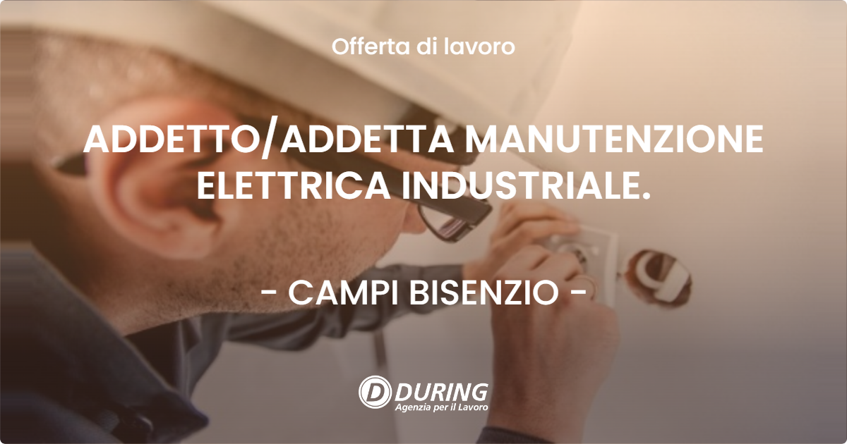 OFFERTA LAVORO - ADDETTOADDETTA MANUTENZIONE ELETTRICA INDUSTRIALE. - CAMPI BISENZIO