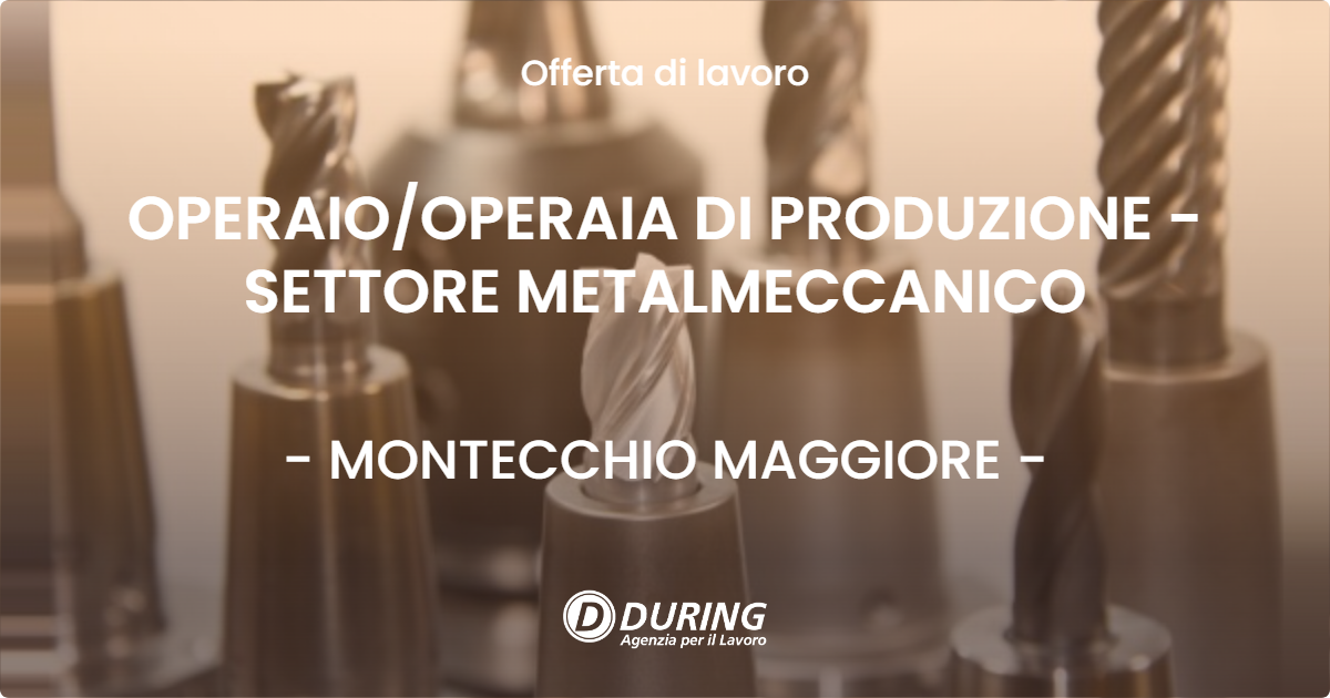 OFFERTA LAVORO - OPERAIOOPERAIA DI PRODUZIONE - SETTORE METALMECCANICO - MONTECCHIO MAGGIORE