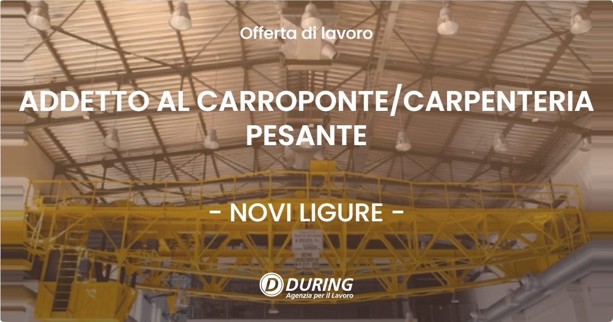 OFFERTA LAVORO - ADDETTO AL CARROPONTECARPENTERIA PESANTE - NOVI LIGURE