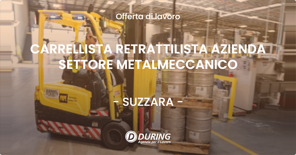 OFFERTA LAVORO - CARRELLISTA RETRATTILISTA AZIENDA SETTORE METALMECCANICO - SUZZARA