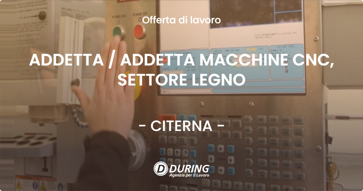 OFFERTA LAVORO - ADDETTA  ADDETTA MACCHINE CNC, SETTORE LEGNO - CITERNA