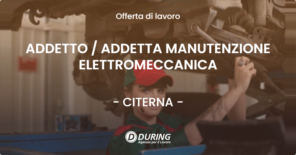 OFFERTA LAVORO - ADDETTO  ADDETTA MANUTENZIONE ELETTROMECCANICA - CITERNA