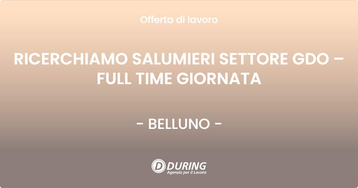 OFFERTA LAVORO - RICERCHIAMO SALUMIERI SETTORE GDO – FULL TIME GIORNATA - BELLUNO